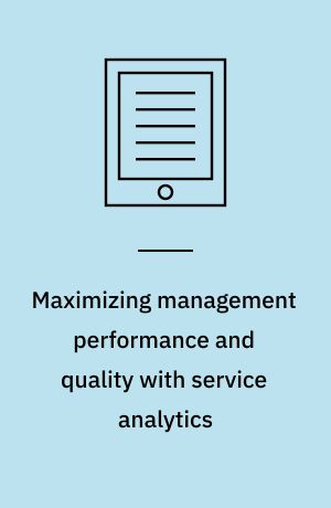 Maximizing management performance and quality with service analytics