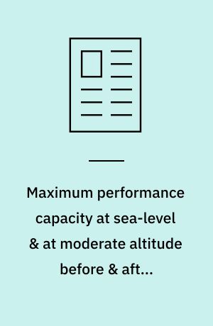 Maximum performance capacity at sea-level & at moderate altitude before & after training at altitude