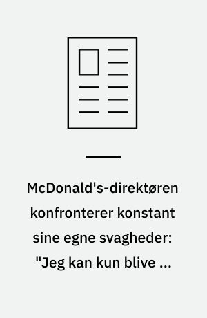 McDonald's-direktøren konfronterer konstant sine egne svagheder: "Jeg kan kun blive en bedre leder, hvis jeg kender mine blind spots"