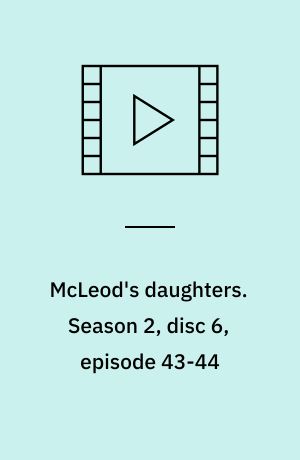 McLeod's daughters. Season 2, disc 6, episode 43-44 (Stor skrift)