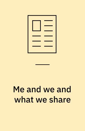 Me and we and what we share : sådan skaber du trivsel for dig selv, dine relationer, samfundet og resten af kloden