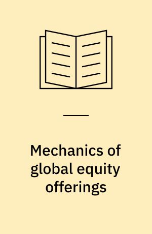 Mechanics of global equity offerings : structuring the offering and negotiating the underwriting agreement