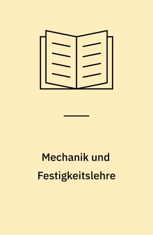Mechanik und Festigkeitslehre