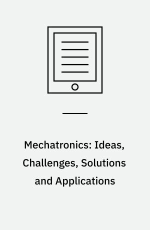 Mechatronics: Ideas, Challenges, Solutions and Applications