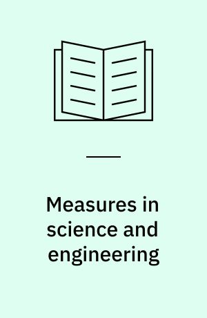 Measures in science and engineering : Their expression, relation and interpretation