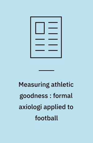 Measuring athletic goodness : formal axiologi applied to football