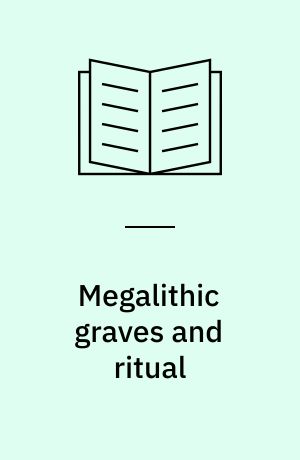 Megalithic graves and ritual : papers presented at the III Atlantic Colloquium, Moesgård 1969