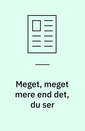 Meget, meget mere end det, du ser