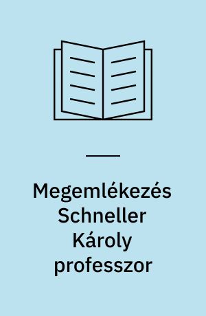 Megemlékezés Schneller Károly professzor : as ember és a tudós születésének 100. évfordulójáról