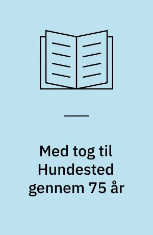 Med tog til Hundested gennem 75 år