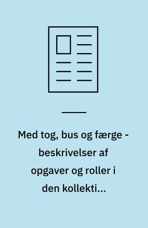 Med tog, bus og færge - beskrivelser af opgaver og roller i den kollektive trafiksektor i dag