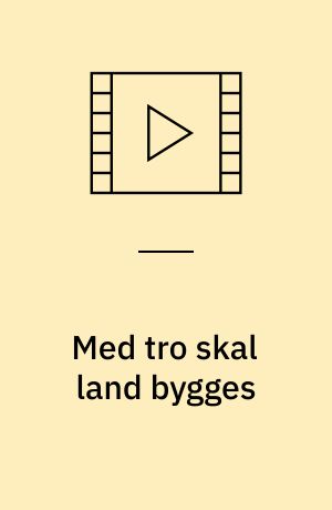 Med tro skal land bygges