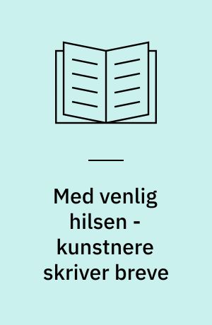 Med venlig hilsen - kunstnere skriver breve