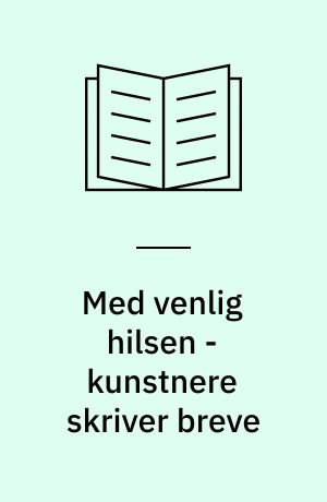 Med venlig hilsen - kunstnere skriver breve