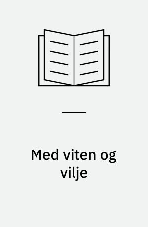 Med viten og vilje : innstilling fra Universitets- og høyskoleutvalget oppnevnt ved kongelig resolusjon av 22. juli 1987 : avgitt til Kultur- og vitenskapsdepartementet 9. september 1988