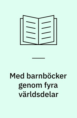 Med barnböcker genom fyra världsdelar : 450 bra böcker från Afrika, Amerika, Asien, Australien