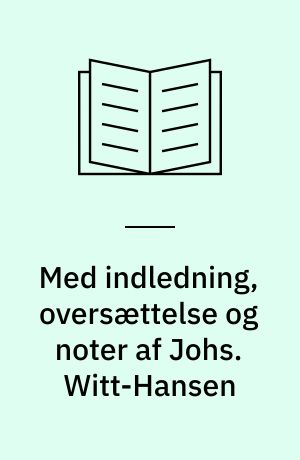 Med indledning, oversættelse og noter af Johs. Witt-Hansen