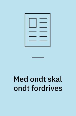Med ondt skal ondt fordrives