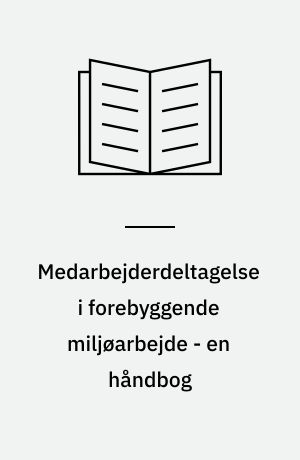 Medarbejderdeltagelse i forebyggende miljøarbejde - en håndbog