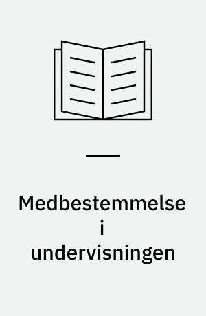 Medbestemmelse i undervisningen : en artikelserie om § 16 stk. 4 i lov om folkeskolen : om demokrati og deltagelse, om medbestemmelse og skolens indhold, om medbestemmelse og skolens rammer, om børnenes forudsætninger, om lærerens rolle og muligheder