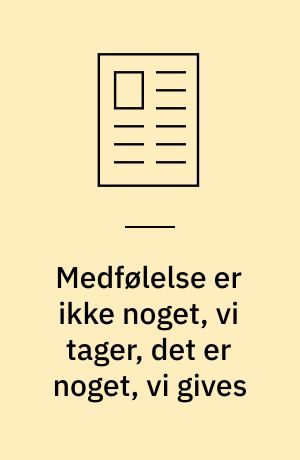Medfølelse er ikke noget, vi tager, det er noget, vi gives