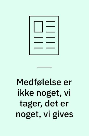 Medfølelse er ikke noget, vi tager, det er noget, vi gives