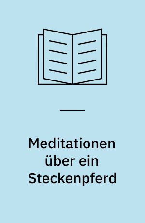 Meditationen über ein Steckenpferd : von den Wurzeln und Grenzen der Kunst