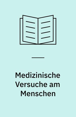 Medizinische Versuche am Menschen : Zulässigkeitsvoraussetzungen und Rechts- folgen