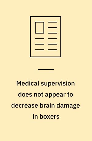 Medical supervision does not appear to decrease brain damage in boxers