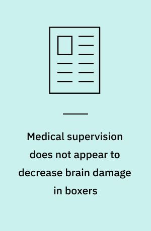 Medical supervision does not appear to decrease brain damage in boxers