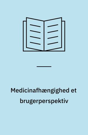 Medicinafhængighed et brugerperspektiv