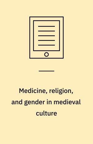 Medicine, religion, and gender in medieval culture