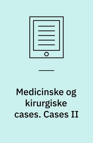 Medicinske og kirurgiske cases. Cases II