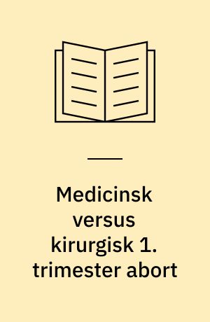 Medicinsk versus kirurgisk 1. trimester abort : en medicinsk teknologivurdering : sammenfatning