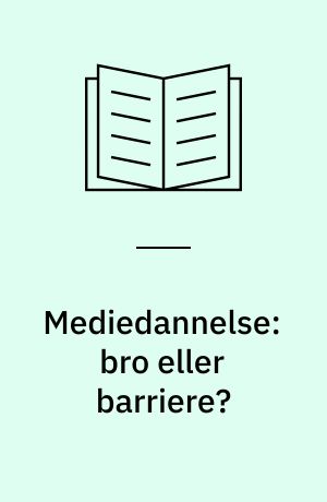 Mediedannelse: bro eller barriere? : om børns og unges mediebrug : rapport udarbejdet for Statsministeriets Medieudvalg