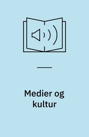 Medier og kultur : en grundbog i medieanalyse og medieteori