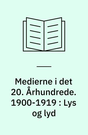 Medierne i det 20. Århundrede. 1900-1919 : Lys og lyd