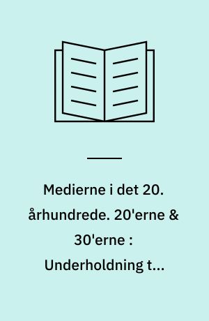 Medierne i det 20. århundrede. 20'erne & 30'erne : Underholdning til folket