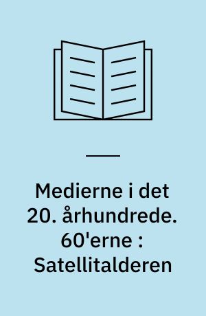 Medierne i det 20. århundrede. 60'erne : Satellitalderen