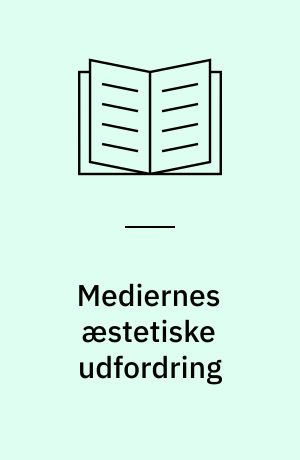 Mediernes æstetiske udfordring : en studie- og debatbog om børn, unge, medier og skole
