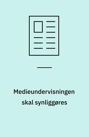 Medieundervisningen skal synliggøres
