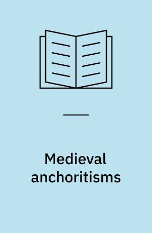 Medieval anchoritisms : gender, space and the solitary life