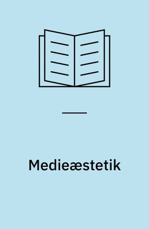Medieæstetik : politik, hverdagsliv og forbrugskultur