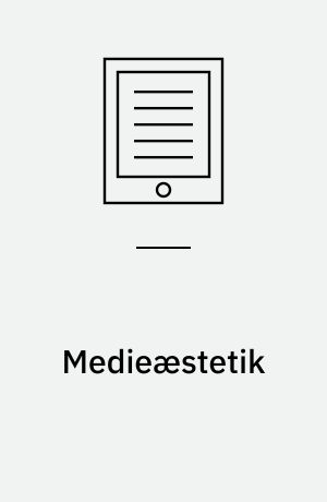 Medieæstetik : politik, hverdagsliv og forbrugskultur