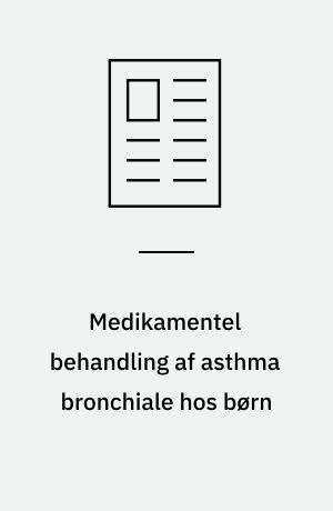 Medikamentel behandling af asthma bronchiale hos børn