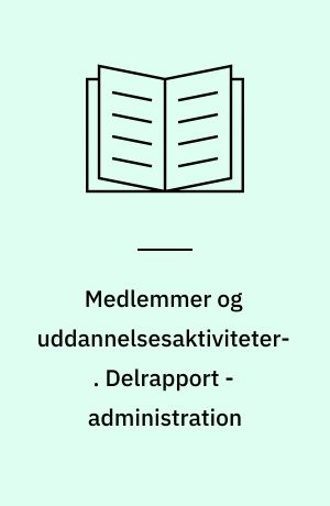 Medlemmer og uddannelsesaktiviteter : voksen- og efteruddannelsesreformens betydning for FTF-medlemmer : en spørgeskemaundersøgelse. Delrapport - administration