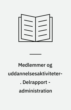 Medlemmer og uddannelsesaktiviteter : voksen- og efteruddannelsesreformens betydning for FTF-medlemmer : en spørgeskemaundersøgelse. Delrapport - administration