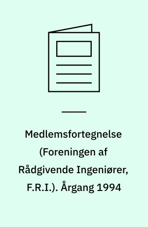 Medlemsfortegnelse (Foreningen af Rådgivende Ingeniører, F.R.I.). Årgang 1994