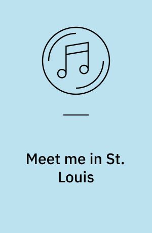 Meet me in St. Louis : music from the original motion picture