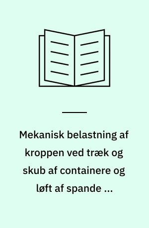 Mekanisk belastning af kroppen ved træk og skub af containere og løft af spande og sække